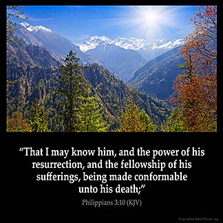 Philippians_3-10: All I want is to know Christ and to experience the power of his resurrection, to share in his sufferings and become like him in his death