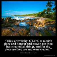 Revelation_4-11: Thou art worthy, O Lord, to receive glory and honour and power: for thou hast created all things, and for thy pleasure they are and were created