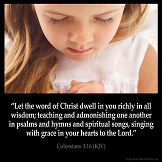 Colossians_3-16-3: Let the word of Christ dwell in you richly in all wisdom; teaching and admonishing one another in psalms and hymns and spiritual songs, singing with grace in your hearts to the Lord. God Answers Prayers