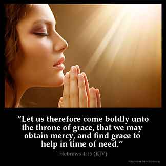 Hebrews_4-16: Let us therefore come boldly unto the throne of grace, that we may obtain mercy, and find grace to help in time of need. .God's Throne Of Grace